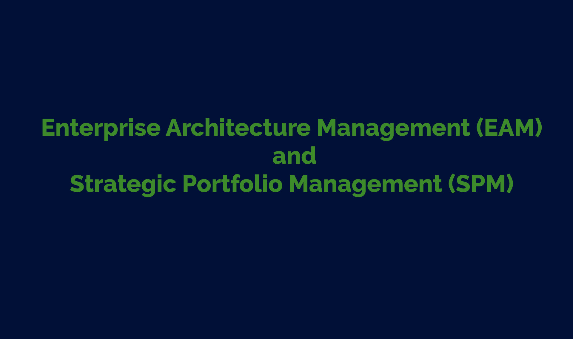 Enterprise Architecture Management (EAM) and Strategic Portfolio Management (SPM) 